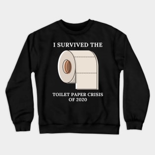I Survived The Toilet Paper Crisis Of 2020 Crewneck Sweatshirt